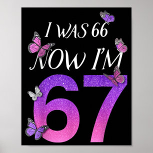 Ik Was 66 Ik Ben 67 Grappige 67e Verjaardag Moeder Poster