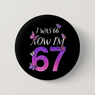 Ik Was 66 Ik Ben 67 Grappige 67e Verjaardag Moeder Ronde Button 5,7 Cm