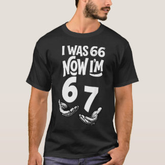 Ik was 66 Nu ben ik 67 Funny 67ste verjaardag Vade T-shirt
