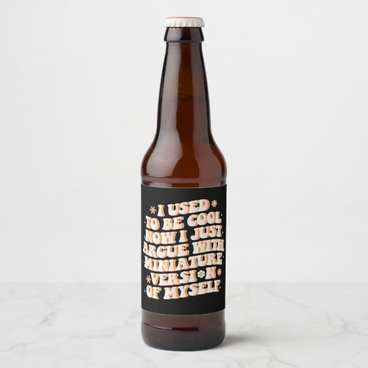 Ik was cool nu ik ruzie met mijn mini-versie bier etiket (Voorkant)
