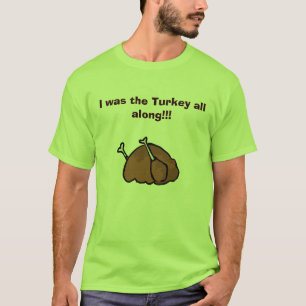 Ik was de hele tijd het Turkije!!!! T-shirt