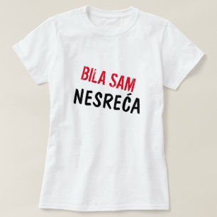 Ik was een ongeluk in het Bosnisch, Bila sam nesre T-shirt