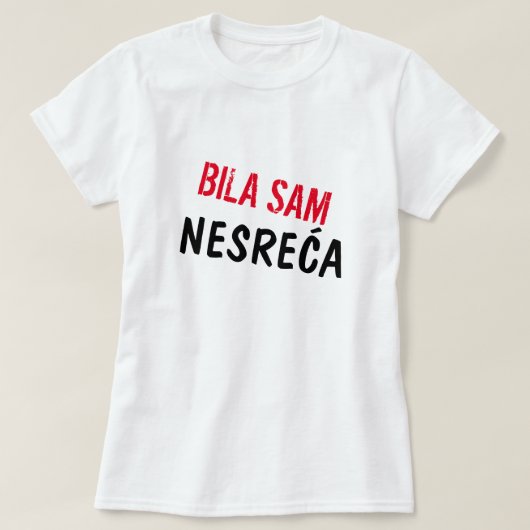 Ik was een ongeluk in het Bosnisch, Bila sam nesre T-shirt (Design voorkant)