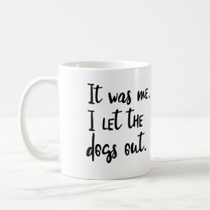Ik was het. Ik liet de honden eruit. KoffieMok