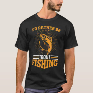 Ik was liever forel gaan vissen t-shirt