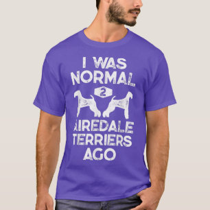 Ik was normaal 2 Airedale Terriers Ago Funny Dog V T-shirt