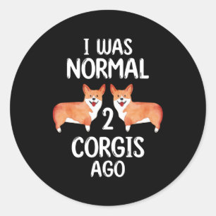 Ik was normaal 2 Corgis Ago Gift voor Corgi Lovers Ronde Sticker