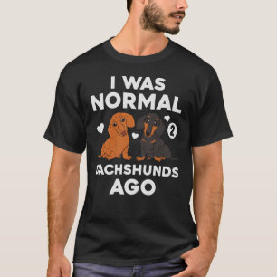 Ik was normaal 2 dachshunds Ago Dog Funny T-shirt