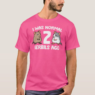Ik was normaal 2 Gerbils geleden T-shirt