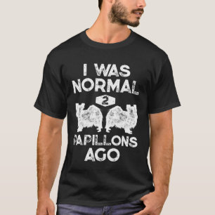 Ik was normaal 2 Papillons Ago Funny Continental S T-shirt