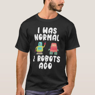 Ik was normaal 2 robots geleden Robotica T-shirt