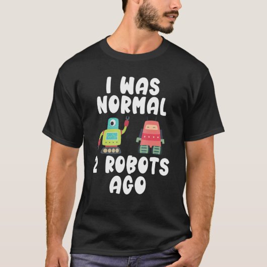 Ik was normaal 2 robots geleden Robotica T-shirt (Voorkant)
