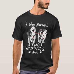 Ik was normaal 2 Siberische Huskies Ago Geweldige T-shirt