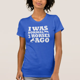 Ik was normaal 3 paarden geleden t-shirt