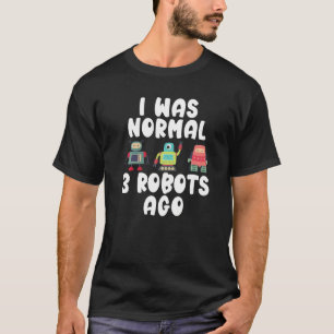 Ik was normaal 3 robots geleden Robotica T-shirt