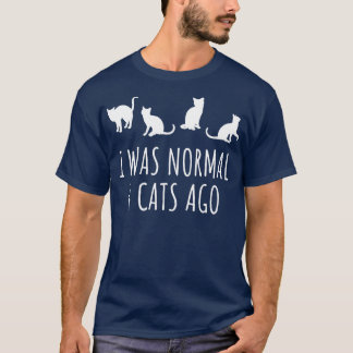 Ik was normaal 4 katten geleden t-shirt