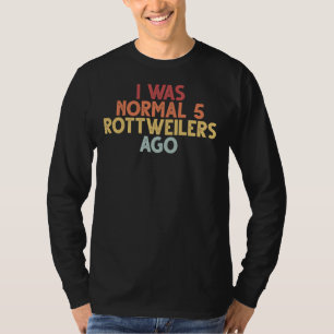 Ik was normaal 5 rottweilers geleden  Gezegde T-shirt