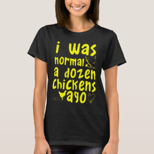Ik Was Normaal Een Dozijn Kippen Geleden Kippenboe T-shirt