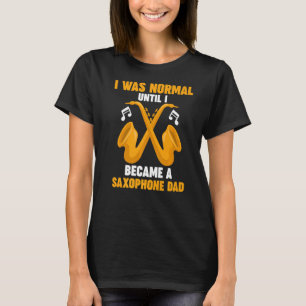 Ik was normaal saxofone pa saxophone muziekinster t-shirt