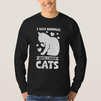 Ik was normaal tot ik van katten hield. t-shirt