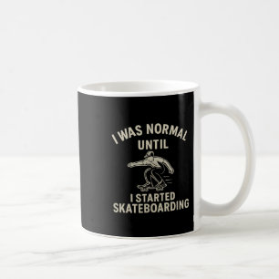 Ik was normaal totdat ik begon met skateboarden Gr Koffiemok