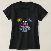 Ik was normaal twee kinder geleden T-shirt