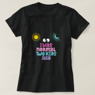 Ik was normaal twee kinder geleden T-shirt