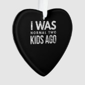 Ik was normaal, twee kinderen geleden, grappig geë ornament (voorkant)