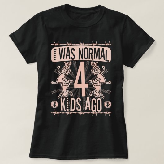 IK WAS NORMAAL VIER KINDEREN GELEDEN - MOEDER VAN  T-SHIRT (Design voorkant)