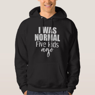 Ik was normaal vijf Kinder geleden nieuwe moeder v Hoodie