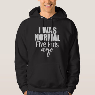 Ik was normaal vijf Kinder geleden nieuwe moeder v Hoodie