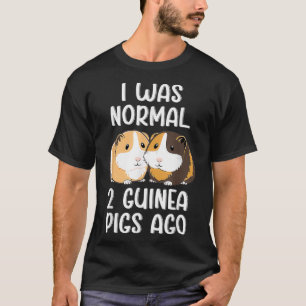 Ik was Normal 2 Guinee Pigs Ago T-shirt