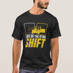 Ik was op de andere ploeg Vorkheftruckchauffeur Ma T-shirt
