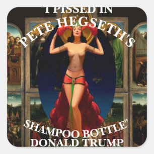 IK WAS PISSIG IN PETE HEGSETH'S SHAMPOO FLES TRUMP VIERKANTE STICKER
