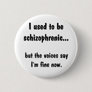 Ik was schizofreen... ronde button 5,7 cm