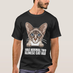 Ik was twee normale Balinese katten geleden T-shirt