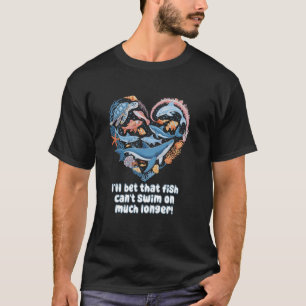 Ik wed dat die vis niet veel langer kan zwemmen Gr T-shirt