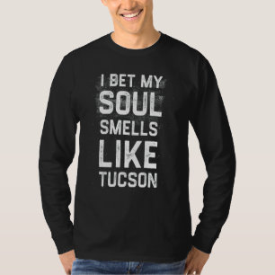 Ik wed dat mijn ziel ruikt naar Tucson Hometown Hu T-shirt
