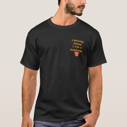 Ik weet al dat ik een mooi T-shirt ben (Voorkant)