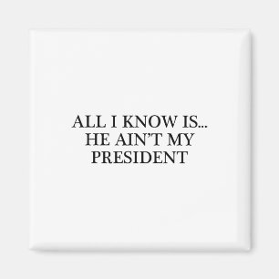 Ik weet alleen... Hij is niet mijn President - ver Magneet