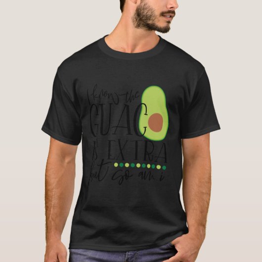 Ik weet dat de guac extra is, maar ik ook t-shirt (Voorkant)