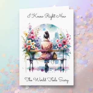 Ik weet dat de wereld eng voelt   vriendschap kaart