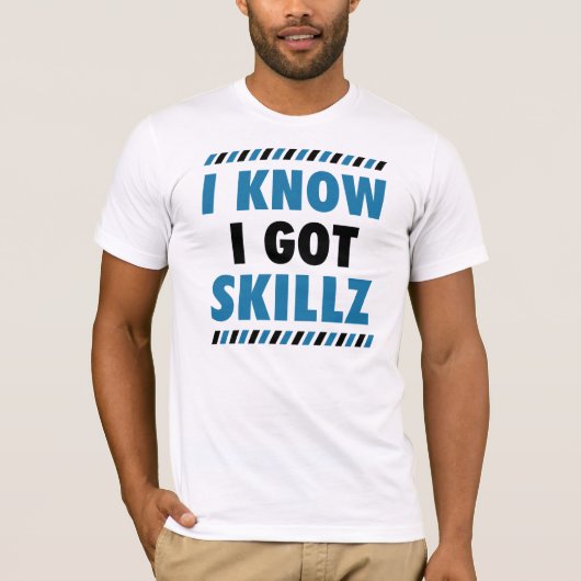 Ik weet dat ik Skillz T-shirt heb. (Voorkant)