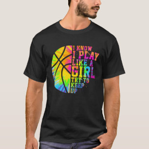 Ik weet dat ik speel als een meisje dat op Basketb T-shirt