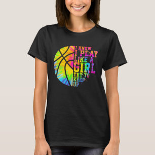 Ik weet dat ik speel als een meisje dat op Basketb T-shirt
