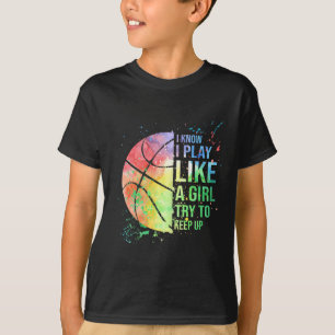 Ik weet dat ik speel als een meisje dat op Basketb T-shirt