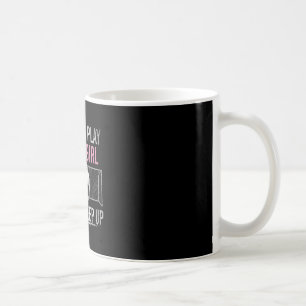 Ik weet dat ik speel als een meisje, probeer bij t koffiemok