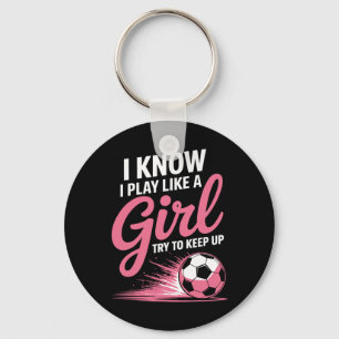 Ik weet dat ik speel als een meisje Voetbal Sport Sleutelhanger