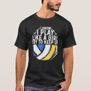 Ik weet dat ik speel als een meisje Volleyball Lo. T-shirt