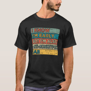 Ik weet dat ik vroeg ben, maar ik ben ook anti-mon t-shirt